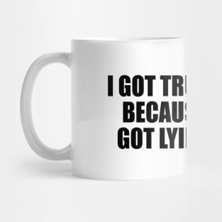 I got trust issues, because people got lying issues Mug